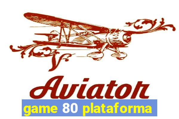 game 80 plataforma